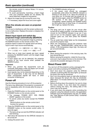 Page 20EN-20
Basic operation (continued)
the remote control to reduce flicker, if it occurs.
(Fine adjustment).
 To avoid permanently imprinting a fixed image
onto your projector, please do not display the
same stationary images for long period.
6. Adjust the image size by turning the zoom ring.
 If necessary, adjust the focus and zoom again.
When fine streaks are seen on projected 
images
This is due to interference with the screen surface and 
is not a malfunction. Replace the screen or displace the 
focus a...