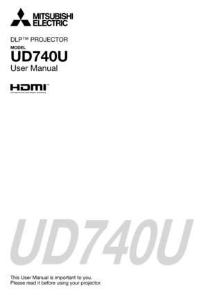 Page 1UD740U
This User Manual is important to you.
Please read it before using your projector.
DLP™ PROJECTOR
MODEL
UD740U
User Manual 