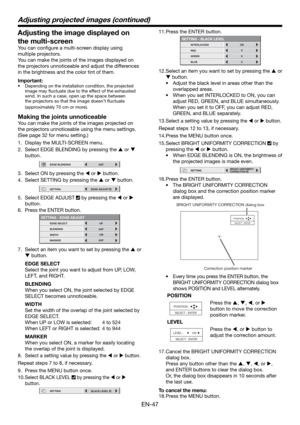 Page 47EN-47
11. Press the ENTER button.
SETTING - BLACK LEVEL
INTERLOCKED
RED
GREENON
0
0
BLUE
0
12. Select an item you want to set by pressing the  or 
 button.
•  Adjust the black level in areas other than the 
overlapped areas. 
•  When you set INTERLOCKED to ON, you can 
adjust RED, GREEN, and BLUE simultaneously. 
When you set it to OFF, you can adjust RED, 
GREEN, and BLUE separately. 
13. 
Select a setting value by pressing the  or  button. 
Repeat steps 12 to 13, if necessary. 
14. Press the MENU...