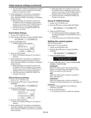 Page 46EN-46
t :PVDBOFOUFSOVNCFSTCZQSFTTJOHUIFOVNCFS
buttons (0 to 9) while holding down the NUM 
button on the remote control. 
5.  When selecting OK, the setting is completed as 
the IP ADDRESS stored temporarily. However, 
when selecting CANCEL, the setting is completed 
without storing.
t 8IFOUIFTFUUJOHZPVFOUFSFEJTDPSSFDU
UIF
IP CONFIG menu is displayed. If the entered 
content is not correct, the IP CONFIG menu is 
displayed after an error dialog is displayed.
t...