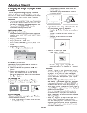 Page 48EN-48
t 5IFJNBHFXJUIJOUIFPVUFSFEHFTPGUIFSFE
frame is captured. 
t 5IFDBQUVSFEJNBHFJTEJTQMBZFEJOUIF3&-
mode automatically.
CAPTURE : ENTER + ENTER
CANCEL : MENUCAPTURE : ENTER X2
CANCEL : MENU
12.Adjust the size of the image to be captured so that 
such image stays within the red frame. 
tPress the , ,  or  button to move the red 
frame.
tYou can’t move the red frame outside the 
screen. 
tPress the MENU button to cancel the 
procedure.
CAPTURE : ENTER X2
CANCEL : MENU
13. Press...