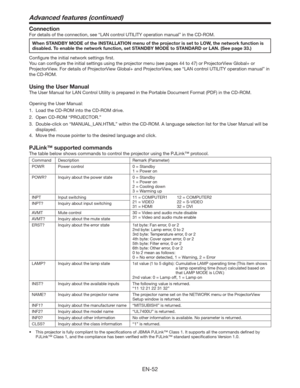 Page 52EN-52
Connection
For details of the connection, see “LAN control UTILITY operation manual” in the CD-ROM.
When STANDBY MODE of the INSTALLATION menu of the projector is set to LOW, the network function is 
disabled. To enable the network function, set STANDBY MODE to STANDARD or LAN. (See page 33.)
Conﬁgure the initial network settings ﬁrst. 
You can conﬁgure the initial settings using the projector menu (see pages 44 to 47) or ProjectorView Global+ or 
ProjectorView. For details of ProjectorView Global+...