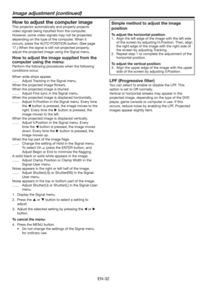 Page 32EN-32
Simple method to adjust the image 
position
To adjust the horizontal position: 
1.  Align the left edge of the image with the left side 
of the screen by adjusting H.Position. Then, align 
the right edge of the image with the right side of 
the screen by adjusting Tracking.
2.  Repeat step 1 to complete the adjustment of the 
horizontal position.
To adjust the vertical position: 
3.  Align the upper edge of the image with the upper 
side of the screen by adjusting V.Position.
LPF (Progressive...