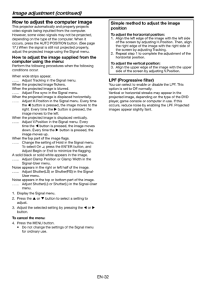 Page 32EN-32
Simple method to adjust the image 
position
To adjust the horizontal position: 
1. Align the left edge of the image with the left side 
of the screen by adjusting H.Position. Then, align 
the right edge of the image with the right side of 
the screen by adjusting Tracking.
2. Repeat step 1 to complete the adjustment of the 
horizontal position.
To adjust the vertical position: 
3. Align the upper edge of the image with the upper 
side of the screen by adjusting V.Position.
LPF (Progressive filter)...