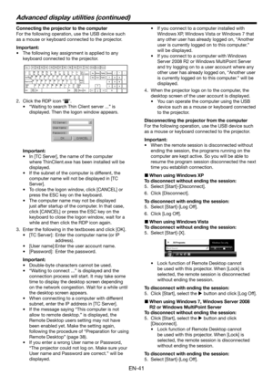 Page 41EN-41
Connecting the projector to the computer
For the following operation, use the USB device such 
as a mouse or keyboard connected to the projector.
Important:
•	 The	following	key	assignment	is	applied	to	any		
keyboard connected to the projector.
 
Shift
QWERTYUI OP {}|
[] \
!@
F1
F2F3F4 F5F6F7F8 F9F10 F11 F12
~# $%ˆ&*( )—+
12
`3 4567890 -=
AS DF GH JKL: 
;Enter
Enter
PrtSc
Esc ScrLkPause
InsH omePgUpN umLk
/*
78 9
45 6
1 0 23 -
+DelE ndPgDnBack space
ZX CV BNM< >?
,. /
←
↓ ↑
→
ShiftCaps LockTa
b...