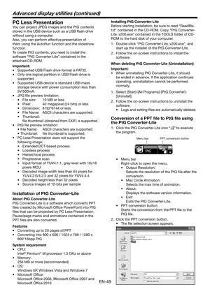 Page 49EN-49
PC Less Presentation
You can project JPEG images and the PtG contents 
stored in the USB device such as a USB flash drive 
without using a computer.
Also, you can perform effective presentation of 
them using the AutoRun function and the slideshow 
function.
To create PtG contents, you need to install the 
software “PtG Converter-Lite” contained in the 
attached CD-ROM.
Important:
•	 Supported	USB	Flash	drive	format	is	FAT32.
•	 Only	one	logical	partition	in	USB	Flash	drive	is	
supported.
•...