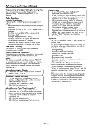 Page 56EN-56
About PJLink™
•	 To	use	PJLink™	function,	the	PJLink™	
application software is required. 
•	 To	use	this	function,	set	the	network	certification	
properly according to the setting of the network 
application to be used. (See page 33.)
•	 For	the	specifications	of	PJLink™,	access	to	
the Web site of Japan Business Machine and 
Information System Industries Association 
(JBMIA). (http://pjlink.jbmia.or.jp/english)
•	 This	projector	is	fully	compliant	to	the	
specifications of JBMIA PJLink™ Class 1....