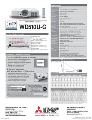 Page 2Screen (16:10 WXGA)
t s e g n o L   ) W (   h t d i W e z i s   l a n o g a i D ShortestHeight (H)
inchDistance from screen (L) Height projected
image (Hd) 
inch cm inch cm cm inch inch inch cmmm
New publication, effective January 2009.
Specifications subject to change without notice. 01/09 - LITWD510U
Specifications
Screen size and Projection distance
Input and Output Terminals
Outstanding Presentation Functions
*All brand names and product names are trademarks, registered trademarks or trade names of...