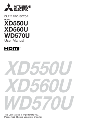 Page 1XD550U
XD560U
WD570U
This User Manual is important to you.
Please read it before using your projector.
DLP™ PROJECTOR
MODEL
XD550U
XD560U
WD570U
User Manual 