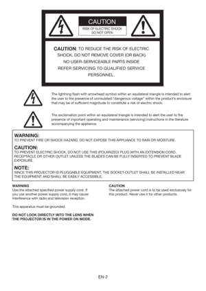 Page 2EN-2
CAUTION
RISK OF ELECTRIC SHOCK
DO NOT OPEN
CAUTION: TO REDUCE THE RISK OF ELECTRIC 
SHOCK, DO NOT REMOVE COVER (OR BACK)
NO USER-SERVICEABLE PARTS INSIDE
REFER SERVICING TO QUALIFIED SERVICE 
PERSONNEL.
The lightning ﬂash with arrowhead symbol within an equilateral triangle is intended to alert 
the user to the presence of uninsulated “dangerous voltage” within the product’s enclosure 
that may be of sufﬁcient magnitude to constitute a risk of electric shock.
The exclamation point within an...