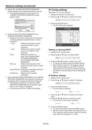 Page 34EN-34
5.  Select OK, and NEW NETWORK PASSWORD 
screen appears if the entered password is correct.
t *GUIFFOUFSFEQBTTXPSEJTOPUDPSSFDU
UIF
CURRENT NETWORK PASSWORD screen 
appears again.


NEW NETWORK PASSWORD
CONFIRM NETWORK PASSWORD
OK
capsCLEAR
DEL
CANCEL
BCDEFGHIJKLMNOPQRSTUVWXYZ0123456789
A
6.  Enter the NEW NETWORK PASSWORD and 
CONFIRM NETWORK PASSWORD.
t 1BTTXPSEDBOCFTFUVTJOHVQUPDIBSBDUFST
including alphabets (capital/small) or numeric...