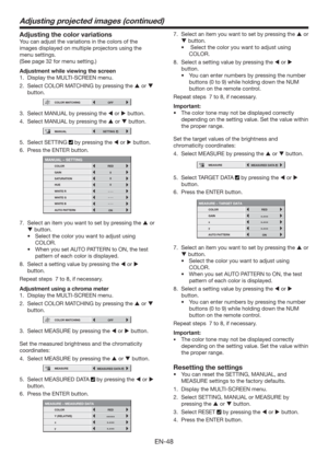 Page 48EN-48
7.  Select an item you want to set by pressing the  or 
 button.
t 4FMFDUUIFDPMPSZPVXBOUUPBEKVTUVTJOH
COLOR.
8.  Select a setting value by pressing the  or  
button.
t :PVDBOFOUFSOVNCFSTCZQSFTTJOHUIFOVNCFS
buttons (0 to 9) while holding down the NUM 
button on the remote control. 
Repeat steps  7 to 8, if necessary. 
Important:
t 5IFDPMPSUPOFNBZOPUCFEJTQMBZFEDPSSFDUMZ
depending on the setting value. Set the value within 
the proper range.
Set the target values of the...