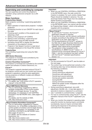 Page 58EN-58
Important:
t 8IFOZPVTFU$0/530-4:45&.UP$3&4530/
in the NETWORK menu, the web control for 
Crestron is enabled. For such control, Adobe Flash 
Player should be installed in advance. You can 
download Adobe Flash Player from the website of 
Adobe Systems Incorporated.
t 8IFOZPVTFU$0/530-4:45&.UP$3&4530/
in the NETWORK menu, you cannot use the control 
by ProjectorView Global+, which is the software 
supplied with the projector. 
About PJLink™
t 5PVTF1+-JOL