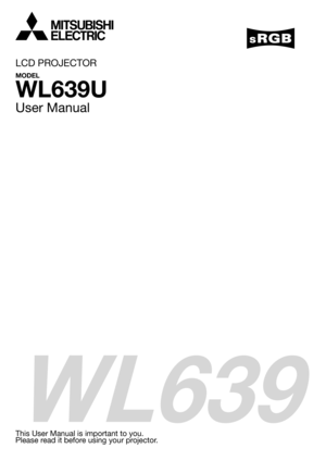 Page 1
WL639
LCD PROJECTOR
MODEL
WL639U
User Manual
This User Manual is important to you.
Please read it before using your projector. 