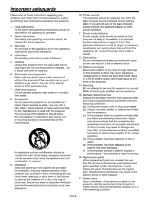 Page 4
EN-4

Important safeguards
Please read all these instructions regarding your 
projector and retain them for future reference. Follow 
all warnings and instructions marked on the projector.
1.  Read instructions
  All the safety and operating instructions should be 
read before the appliance is operated.
.  Retain instructions
  The safety and operating instructions should be 
retained for future reference.
3.  Warnings
  All warnings on the appliance and in the operating 
instructions should be...