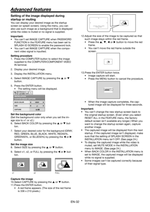 Page 32
EN-3

CAPTURE : ENTER + ENTERCANCEL : MENU
CAPTURE : ENTER X2CANCEL : MENU

CAPTURE : ENTER X2CANCEL : MENU

LVP-XD300LVP-XD300CAPTURING IMAGE !

x1 x FULL

Setting of the image displayed during 
startup or muting
You can display your desired image as the startup 
screen (or splash screen). Using the menu, you can 
also use such image as a background that is displayed 
while the video is muted or no signal is supplied.
Important:
• You can’t set IMAGE CAPTURE when PASSWORD 
FUNCTION in the...