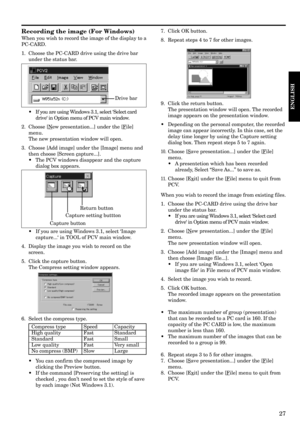 Page 2727
ENGLISH
Recording the image (For Windows)
When you wish to record the image of the display to a
PC-CARD.
1. Choose the PC-CARD drive using the drive bar
under the status bar.7. Click OK button.
8. Repeat steps 4 to 7 for other images.
9. Click the return button.
The presentation window will open. The recorded
image appears on the presentation window.
•Depending on the personal computer, the recorded
image can appear incorrectly. In this case, set the
delay time longer by using the Capture setting...