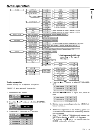 Page 15EN Ð 15
ENGLISH
Basic operation
Several settings can be adjusted using Menu.
EXAMPLE: Auto power off time setting
1.  Press the MENU button.
2.  Press the $ or % button to select the INSTALLA-
TION menu.
3.  Press the ENTER button (or } button).4.  Press the { or } button to select AUTO POWER
OFF.
5.  Press the $ or % button to adjust auto power off
time.
6.  Exit the menu system by pressing the MENU but-
ton several times.
¥ If the menu operation is not working, press the
RESET button on the terminal...