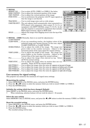 Page 17EN – 17
ENGLISH
4 SIGNAL
MEMORY CALL ........Use to select AUTO, USER 1 or USER 2. See below.
HORIZ. POSITION ....Use to adjust the horizontal position of the image.
VERT. POSITION .....Use to adjust the vertical position of the image.
FINE SYNC. ....... Use to synchronize the projector with PC input signals so
that the image is not blurred.
TRACKING ......... Use to avoid image noise such as wide stripes.
COMPUTER INPUT ....The unit adjusts itself automatically when connected to a
DVD player with...