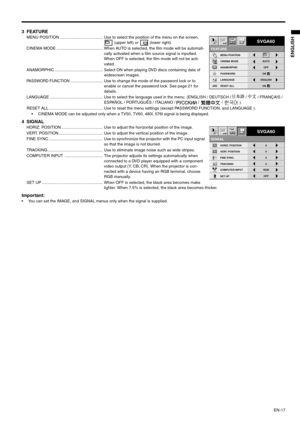 Page 17EN-17
ENGLISH
3 FEATUREMENU POSITION ...................................... Use to select the position of the menu on the screen, 
 (upper left) or   (lower right). 
CINEMA MODE ......................................... When AUTO is selected, the film mode will be automati-
cally activated when a film source signal is inputted. 
When OFF is selected, the film mode will not be acti-
vated.
ANAMORPHIC ........................................... Select ON when playing DVD discs containing data of...