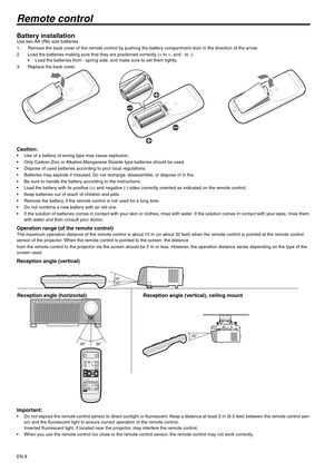 Page 8EN-8
Remote control
Battery installationUse two AA (R6) size batteries.
1. Remove the back cover of the remote control by pushing the battery compartment door in the direction of the arrow.
2. Load the batteries making sure that they are positioned correctly (+ to +, and - to -).
 Load the batteries from - spring side, and make sure to set them tightly.
3. Replace the back cover.
Caution: Use of a battery of wrong type may cause explosion.
 Only Carbon-Zinc or Alkaline-Manganese Dioxide type batteries...