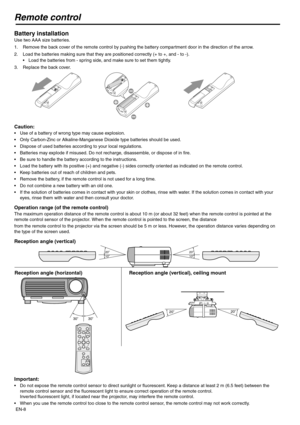 Page 8EN-8
Remote control
Battery installation
Use two AAA size batteries.
1. Remove the back cover of the remote control by pushing the battery compartment door in the direction of the arrow.
2. Load the batteries making sure that they are positioned correctly (+ to +, and - to -).
 Load the batteries from - spring side, and make sure to set them tightly.
3. Replace the back cover.
Caution:
 Use of a battery of wrong type may cause explosion.
 Only Carbon-Zinc or Alkaline-Manganese Dioxide type batteries...