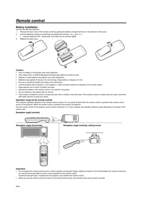 Page 8EN-8
Remote control
Battery installationUse two AA (R6) size batteries.
1. Remove the back cover of the remote control by pushing the battery compartment door in the direction of the arrow.
2. Load the batteries making sure that they are positioned correctly (+ to +, and - to -).
 Load the batteries from - spring side, and make sure to set them tightly.
3. Replace the back cover.
Caution: Use of a battery of wrong type may cause explosion.
 Only Carbon-Zinc or Alkaline-Manganese Dioxide type batteries...