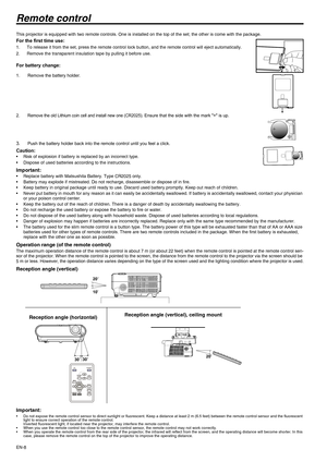 Page 8
EN-8
Remote control
This projector is equipped with two remote controls. One is installed on the top of the set; the other is come with the package. 
For the first time use:
1. To release it from the set, press the remote control lock button, and the remote control will eject automatically.
2. Remove the transparent insulation tape by pulling it before use.
For battery change:
1. Remove the battery holder.
2.
Remove the old Lithium coin cell and install new one (CR2025). Ensure that the side with the...