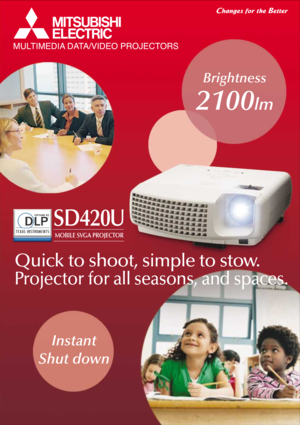 Page 1Instant
Shut down
Quick to shoot, simple to stow.
Projector for all seasons, and spaces.
Brightness
2100lm
SD420U
MOBILE SVGA PROJECTOR
MULTIMEDIA DATA/VIDEO PROJECTORS 