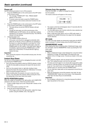 Page 14EN-14
Basic operation (continued)
Power-off Use the following procedure to turn off the projector.1.Press the POWER button on the control panel or the OFF button 
on the remote control. 
 The message POWER OFF? YES : PRESS AGAIN 
appears on the screen.
 To cancel, press any button except the POWER button. 
(Some buttons on the remote control don’t function for can-
cel.) 
2.Press the POWER button on the control panel or the OFF button 
on the remote control within 10 seconds again. 
 The lamp will go...