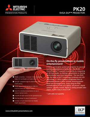 Page 1
On-the-fly presentations or mobile
entertainment!
A better and brighter pocket-size projector for personal
business presentations or family fun.  The PK-20
PocketProjector™ expands its portability by integrating
an SD-Card reader, so making a presentation or sharing
family photos have never been easier.  The new PK20
uses the latest in DLP™ technology combined with LED
technology.  A 150% increase in brightness from its 
predecessor boosts a richer contrast, showing greater
detail and increased clarity....