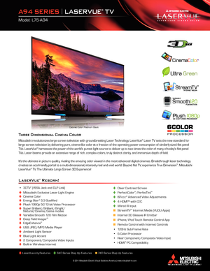 Page 1	 •	 3DT V* (VESA	Jack	and	DLP	Link)
 
♦	 Mitsubishi	Exclusive	Laser	Light	Engine
 
♦	 Cinema	Color
 
♦	 Energy	Star®	5.3	Qualified
 
♦	 Plush	1080p	5G	12-bit	Video	Processor
 
♦	 Super 	Brilliant/Brilliant/Bright/  
	 	 Natural/Cinema/Game 	modes
 
♦	 Variable	Smooth	120	Film	Motion
 
♦	 Deep	Field	Imager™
 ♦	 EdgeEnhance™
 ♦	 USB	JPEG/MP3	Media	Player
 
♦	 Ambient	Light	Sensor
 
♦	 Blue	Light	Accent
 
♦	 2 	Component/Composite 	Video 	Inputs
	
♦		 Built-in	Wireless	Internet  
♦	 Clear	Contrast	Screen...