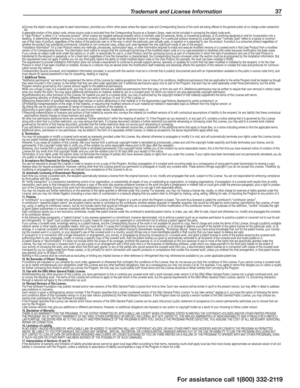 Page 37 Trademark and License Information 37
For assistance call 1(800) 332-2119
e) Convey the object code using peer-to-peer transmission, provided you inform other peers where the object code and Corresponding Source of the work are being offered to the general public at no charge under subsection 6d.A separable portion of the object code, whose source code is excluded from the Corresponding Source as a System Library, need not be included in conveying the object code work.A “User Product” is either (1) a...