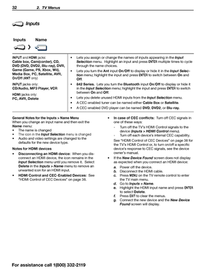 Page 3232 2.  TV Menus
Inputs
InputsName
INPUT and HDMI  jacks:
Cable box, Cam(corder), CD, 
DVD (DVD, DVD2, Blu-ray), DVR, 
Game (Game, PS, Xbox, Wii), 
Media Box, PC, Satellite, AVR,
On/Of f (ANT  only)
INPUT
 jacks only:
CD/Audio, MP3 Player, VCR
HDMI jacks only:
PC, AVR, Delete •	
Lets you assign or change the names of inputs appearing in the Input 
Selection  menu.  Highlight an input and press 
ENTER multiple times to cycle 
through the name choices.
•	 Lets you turn the Ant  input On/Off  to display or...