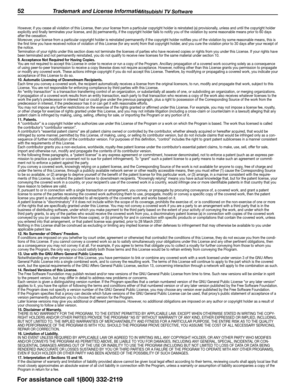 Page 5252 Trademark and License Information
However, if you cease all violation of this License, then your license from a particular copyright holder is reinstated (a) provisionally, unless and until the copyright holder 
explicitly and finally terminates your license, and (b) permanently, if the copyright holder fails to notify you of the violation by some r\
easonable means prior to 60 days 
after the cessation.
Moreover, your license from a particular copyright holder is reinstated permanently if the...