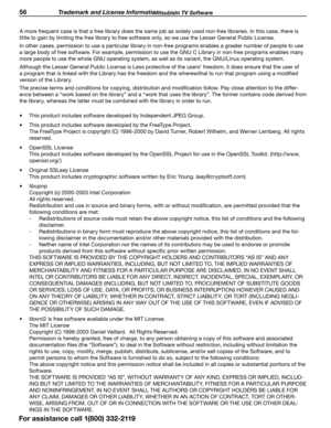 Page 5656 Trademark and License Information
A more frequent case is that a free library does the same job as widely used non-free libraries. In this case, there is 
little to gain by limiting the free library to free software only, so we use the Lesser General Public License. 
In other cases, permission to use a particular library in non-free programs enables a greater number of people to use 
a large body of free software. For example, permission to use the GNU C Library in non-free programs enables many 
more...