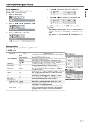 Page 17EN-17
ENGLISH
Menu operation (continued)
Basic operationSeveral settings can be adjusted using the menu.
Example : Auto power off time setting
1. Press the MENU button.
2. Press the W or X button to select INSTALLATION. 
3. Press the ENTER button (or T button).4. Press the S or T button to select AUTO POWER OFF.
5. Press the W or X button to adjust the auto power off time.
6. Exit the menu by pressing the MENU button several times.
Important:  When the button doesn’t function, unplug the power cord from...