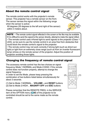 Page 1818
Changing the frequency of  remote control signal
The accessory remote control has the two choices on signal 
frequency Mode 1:NORMAL and Mode 2:HIGH. If the remote 
control does not function properly, attempt to change the 
signal frequency.
In order to set the Mode, please keep pressing the 
combination of two buttons listed below simultaneously for 
about 3 seconds.
(1) Set to Mode 1:NORMAL... VOLUME - and RESET buttons 
(2) Set to Mode 2:HIGH...  MAGNIFY OFF and ESC buttons
Please remember that the...