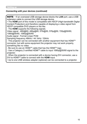 Page 1515
• If an oversized USB storage device blocks the LAN port, use a USB 
extension cable to connect the USB storage device.
• The HDMI port of this model is compatible with HDCP (High-bandwidth Digital 
Content Protection) and therefore capable of displaying a video signal from 
HDCP compatible DVD players or the like.
- The HDMI supports the following signals.
Video signal : 480i@60, 480p@60, 576i@50, 576p@50, 720p@50/60, 
1080i@50/60, 1080p@50/60
Audio signal : Format Linear PCM
Sampling frequency 48kHz...