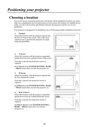 Page 1110
Positioning your projector
Choosing a location
Your room layout or personal preference will dictate which installation location you select. 
Take into consideration the size and position of your screen, the location of a suitable power 
outlet, as well as the location and distance between the projector and the rest of your 
equipment.
Your projector is designed to be installed in one of following possible installation locations:
1. Normal
Select this location with the projector placed near 
the floor...