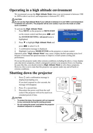 Page 3231
Operating in a high altitude environment
We recommend you use the High Altitude Mode when your environment is between 1500 
m–3050 m above sea level, and temperature is between 0°C–30°C.
CAUTION
Do not use the High Altitude Mode if your altitude is between 0 m and 1499 m and temperature 
is between 0°C and 35°C. The projector will be over cooled, if you turn the mode on under 
such a condition.
To activate the High Altitude Mode:
1. Press MENU on the projector or MENU/EXIT 
on the remote control and...