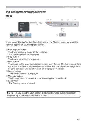 Page 133133
Presentation tools
USB Display(Mac computer) (continued)
Menu
HQXVKRZQLQWKH
ULJKWZLOODSSHDURQ\RXUFRPSXWHUVFUHHQ
q6WDUWFDSWXUHEXWWRQ
7KHWUDQVPLVVLRQWRWKHSURMHFWRULVVWDUWHG
DQGWKHLPDJHVZLOOEHGLVSOD\HG
w6WRSEXWWRQ
7KHLPDJHWUDQVPLVVLRQLVVWRSSHG
e+ROGEXWWRQ
7KHLPDJHRQWKHSURMHFWRU