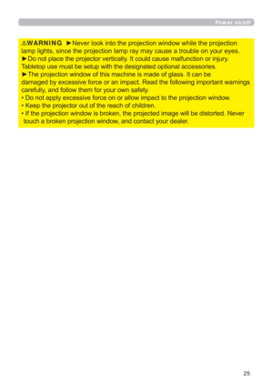 Page 2525
WARNING
RQ\RXUH\HV
y
RQRWSODFHWKHSURMHFWRUYHUWLFDOO\,WFRXOGFDXVHPDOIXQFWLRQRULQMXU\
7DEOHWRSXVHPXVWEHVHWXSZLWKWKHGHVLJQDWHGRSWLRQDODFFHVVRULHV
EH
RUWDQWZDUQLQJV
FDUHIXOO\DQGIROORZWKHPIRU\RXURZQVDIHW\
WLRQZLQGRZ
‡.HHSWKHSURMHFWRURXWRIWKHUHDFKRIFKLOGUHQ
‡
GLVWRUWHG1HYHU
WRXFKDEURNHQSURMHFWLRQZLQGRZDQGFRQWDFW\RXUGHDOHU
Power on/off 