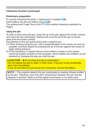 Page 109109
Presentation tools
Interactive Function (continued)
Preliminary preparation
7RXVHWKH,QWHUDFWLYH)XQFWLRQDVSHFLDOSHQLVQHHGHG
	8
,QVHUWEDWWHU\LQWRWKHSHQEHIRUHXVLQJ
	23
7KHRSWLRQDOSDUW)LQJHU7RXFK8QLW)7%HQDEOHV,QWHUDFWLYHRSHUDWLRQE\
¿QJHUV
Using the pen
7RZULWHRUGUDZXVLQJWKHSHQSUHVVWKHWLSRIWKHSHQDJDLQVWWKHVFUHHQVXUIDFH
DQGPRYHWKHSHQDFFRUGLQJO\:ULWLQJHQGVRQFHWKHWLSRIWKHSHQLVPRYHG
DZD\IURPWKHVFUHHQVXUIDFH


HQDVPXFKDV...