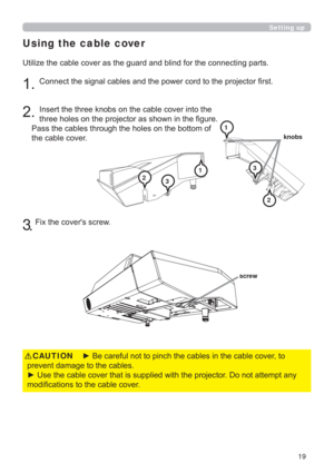 Page 1919
Using the cable cover
QJSDUWV
UVW



WKHFDEOHFRYHU
3

)L[WKHFRYHU
VVFUHZ
Setting up
y%HFDUHIXOQRWWRSLQFKWKHFDEOHVLQWKHFDEOHFRYHUWR
SUHYHQWGDPDJHWRWKHFDEOHV
y8VHWKHFDEOHFRYHUWKDWLVVXSSOLHGZLWKWKHSURMHFWRURQRWDWWHPSWDQ\
PRGL