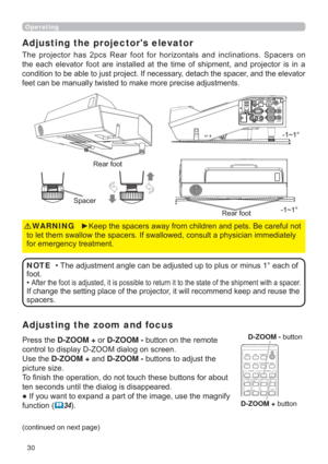 Page 3030
Operating
Adjusting the zoom and focus Adjusting the projectors elevator
7KH SURMHFWRU KDV SFV 5HDU IRRW IRU KRUL]RQWDOV DQG LQFOLQDWLRQV 6SDFHUV RQ
WKH HDFK HOHYDWRU IRRW DUH LQVWDOOHG DW WKH WLPH RI VKLSPHQW DQG SURMHFWRU LV LQ D
FRQGLWLRQWREHDEOHWRMXVWSURMHFW,IQHFHVVDU\GHWDFKWKHVSDFHUDQGWKHHOHYDWRU

6SDFHU
3UHVVWKHD-ZOOM +RUD-ZOOM -EXWWRQRQWKHUHPRWH
FRQWUROWRGLVSOD\=220GLDORJRQVFUHHQ
8VHWKHD-ZOOM +DQGD-ZOOM...