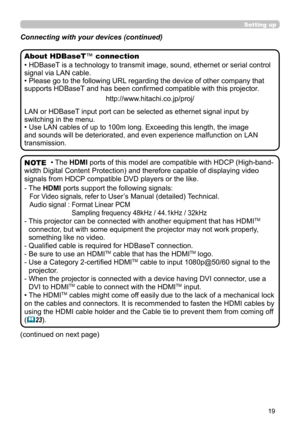 Page 1919
(continued on next page)
• HDBaseT is a technology to transmit image, sound, ethernet or serial control 
signal via LAN cable.
• Please go to the following URL regarding the device of other company that 
supports HDBaseT and has been confirmed compatible with this projector.http://www.hitachi.co.jp/proj/
LAN or HDBaseT input port can be selected as ethernet signal input by 
switching in the menu.
• Use LAN cables of up to 100m long. Exceeding this length, the image 
and sounds will be deteriorated,...