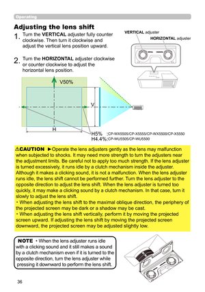 Page 3636
Operating
Adjusting the lens shift
1.  
Turn the  VERTICAL  adjuster fully counter 
clockwise. Then turn it clockwise and 
adjust the vertical lens position upward.
2.    Turn the  HORIZONTAL  adjuster clockwise 
or counter clockwise to adjust the 
horizontal lens position.
CAUTION   ►Operate the lens adjusters gently as the lens may malfunction
when subjected to shocks. It may need more strength to turn the adjusters near
the adjustment limits. Be careful not to apply too much strength. If the lens...