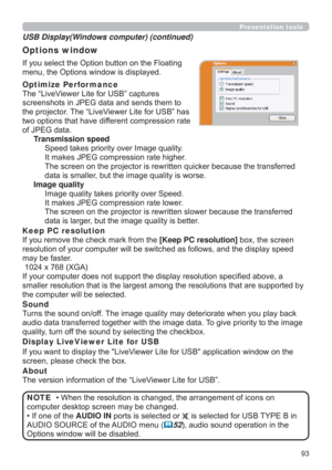 Page 93
Presentation tools
,I\RXVHOHFWWKH2SWLRQEXWWRQRQWKH)ORDWLQJ
PHQXWKH2SWLRQVZLQGRZLVGLVSOD\HG
Optimize Perfor mance
7KH³/LYH9LHZHU/LWHIRU86%´FDSWXUHV
VFUHHQVKRWVLQ-3(*GDWDDQGVHQGVWKHPWR
WKHSURMHFWRU7KH