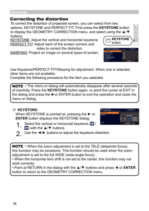 Page 3838
   KEYSTONE: 
When KEYSTONE is pointed at, pressing the ► or 
ENTER button displays the KEYSTONE dialog.
1. 
Select the vertical or horizontal keystone ( / 
) with the ▲/▼ buttons.
2. 
Use the ◄/► buttons to adjust the keystone distortion.
• When the zoom adjustment is set to the TELE (telephoto focus),
this function may be excessive. This function should be used when the zoom
adjustment is set to the full WIDE (wide-angle focus) .
• When the horizontal lens shift is not set to the center, this...